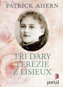 Tři dary Terezie z Lisieux - Patrick Ahern - Kliknutím na obrázek zavřete